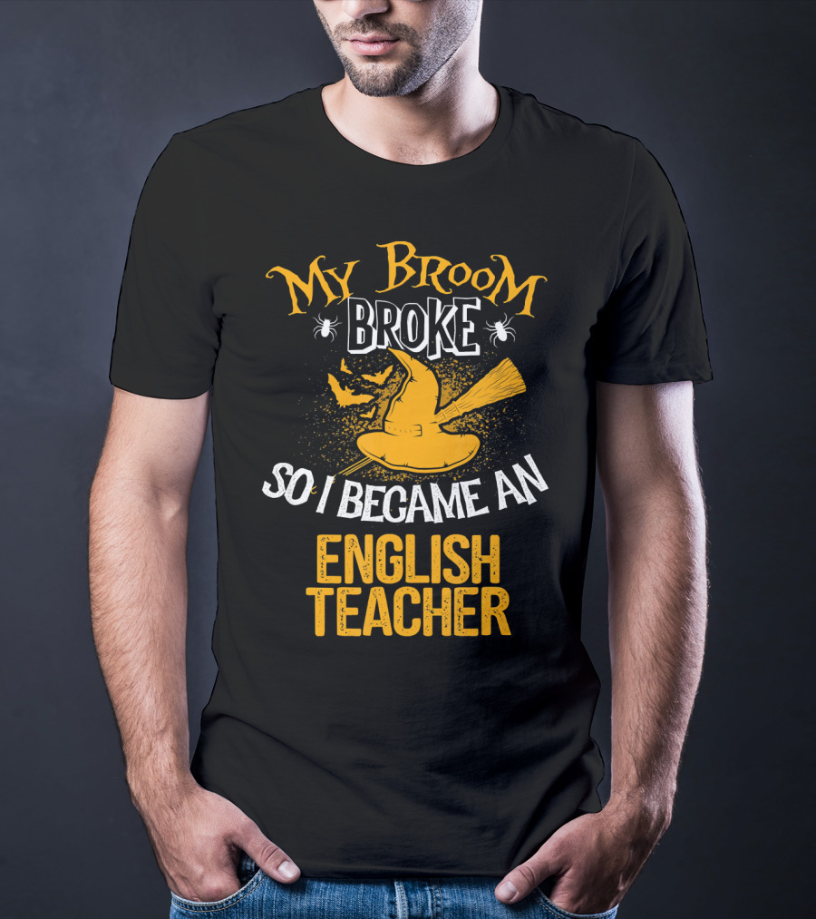 My Broom Broke So I Became An English Teacher T-Shirt