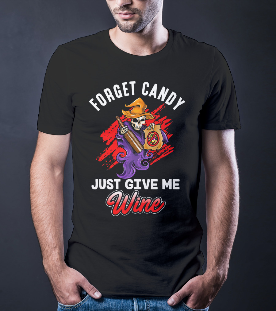Forget Candy Just Give Me Wine Skeleton With Bottle And Trick-or-Treat Bag T-Shirt