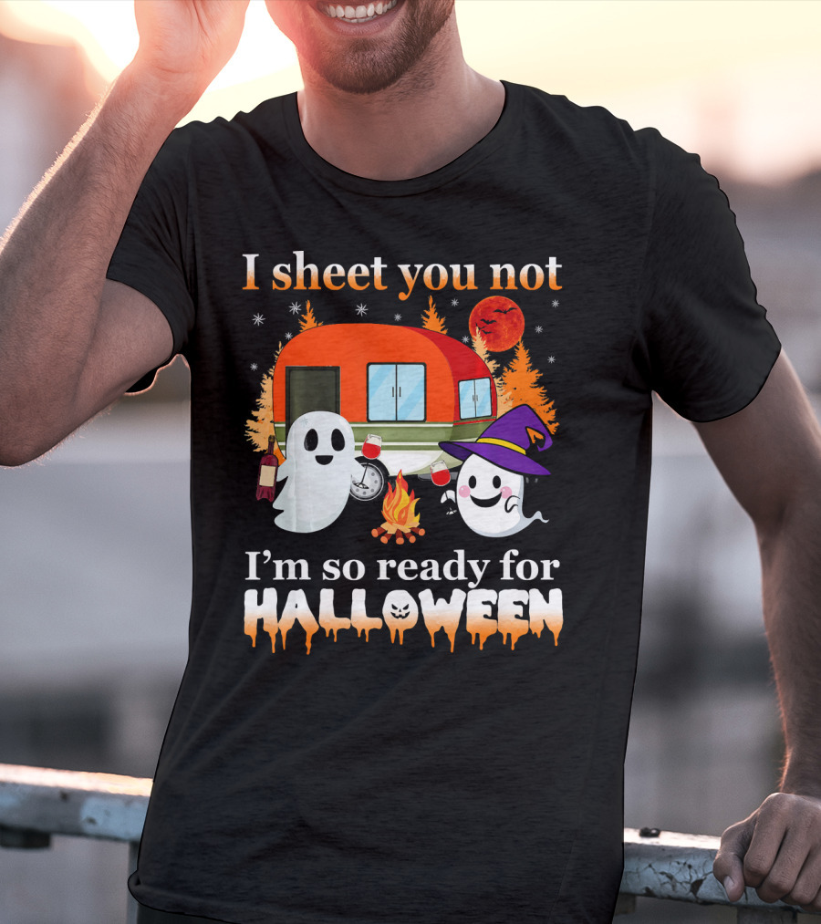 I Sheet You Not I'm So Ready For Halloween Camping With Ghosts T-Shirt