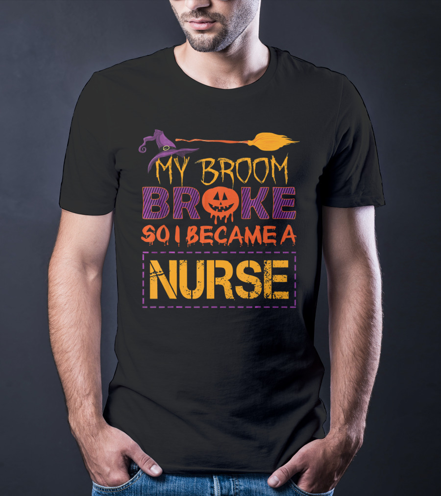 Halloween Witch Broom Broke So I Became A Nurse T-Shirt