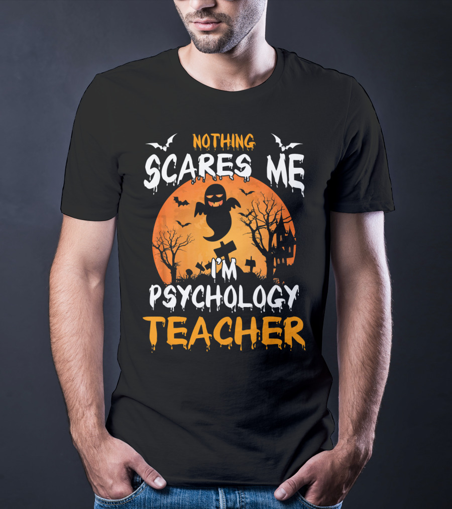 Nothing Scares Me I'm Psychology Teacher Halloween Ghost Bat Trees T-Shirt