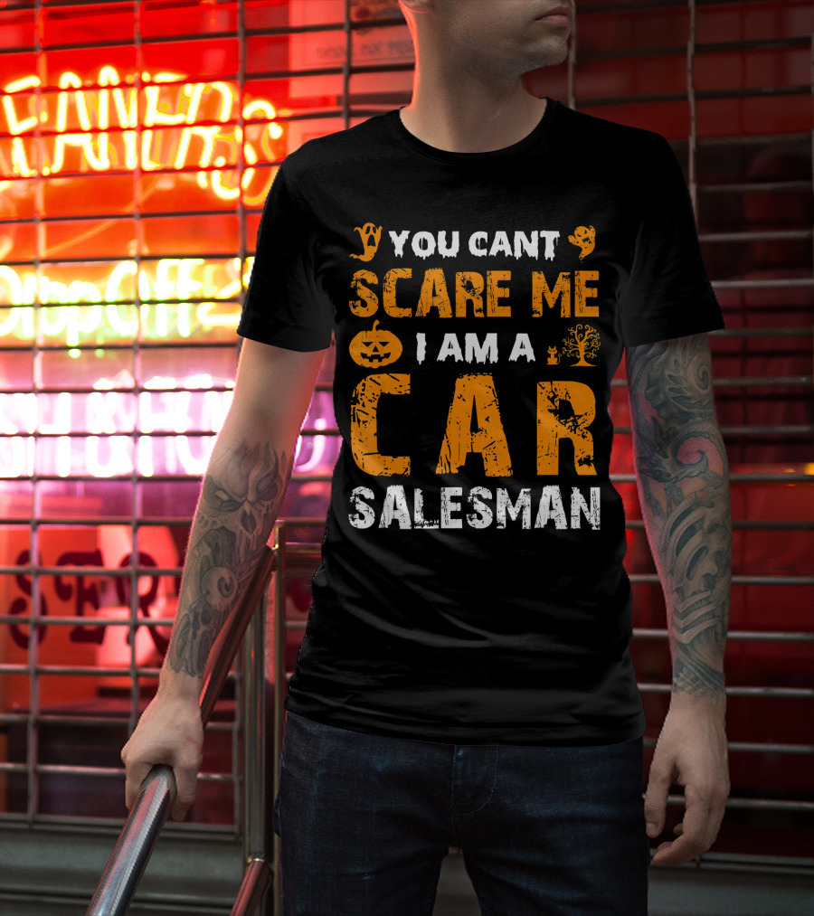 Halloween You Can't Scare Me I Am A Car Salesman T-Shirt
