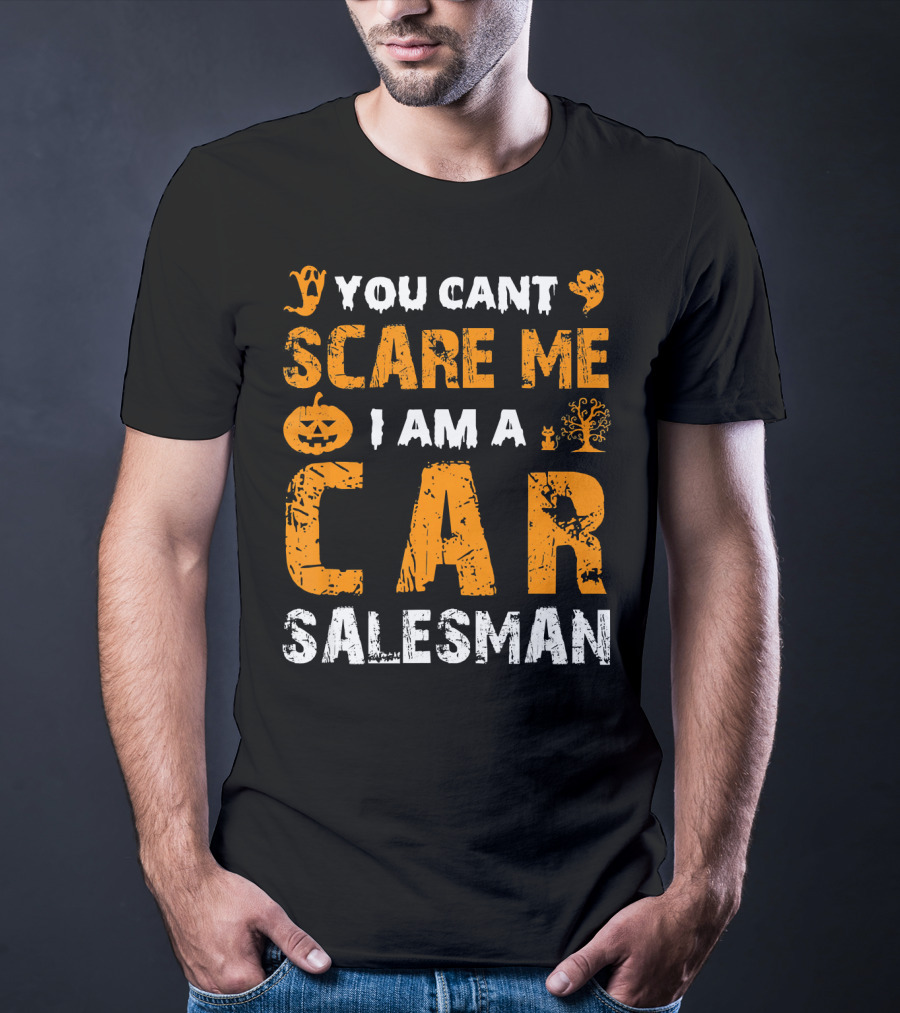 Halloween You Can't Scare Me I Am A Car Salesman T-Shirt