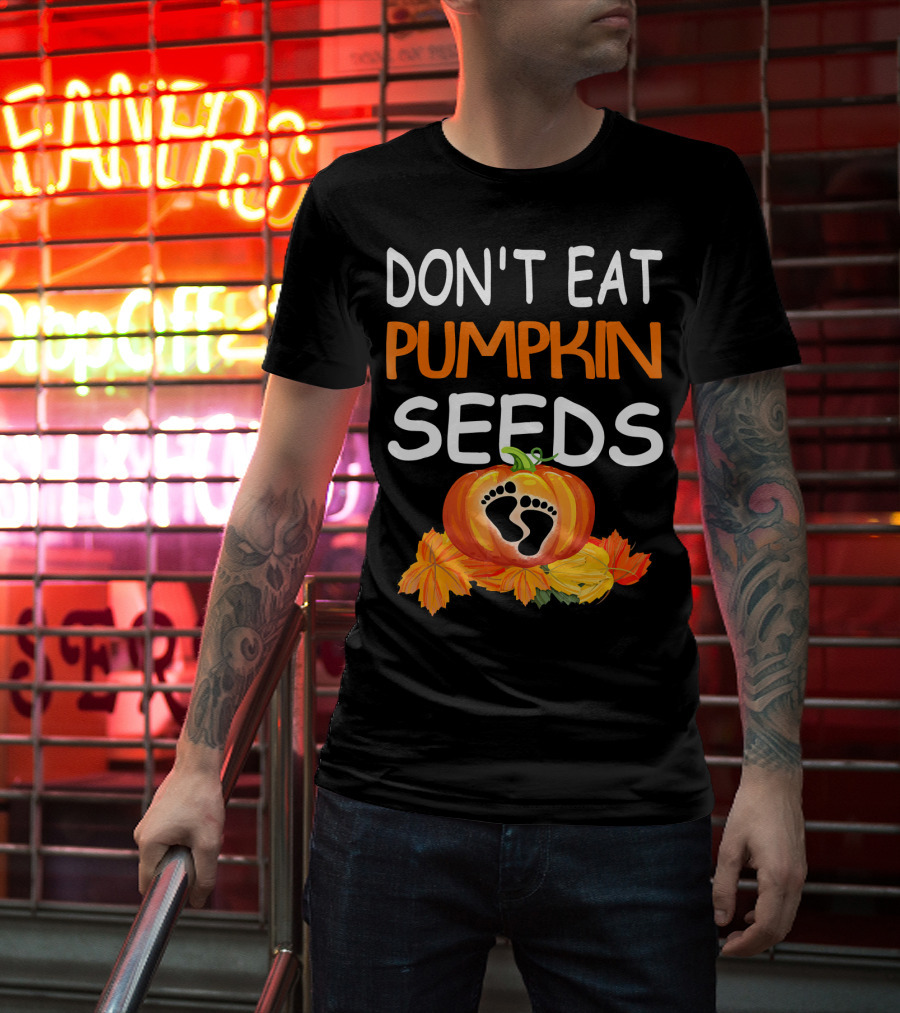 Don't Eat Pumpkin Seeds Pregnant Feet Leaves T-Shirt