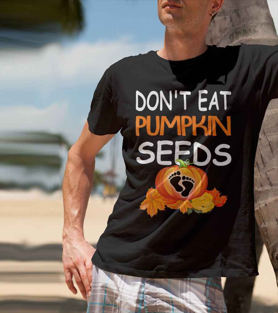 Don't Eat Pumpkin Seeds Pregnant Feet Leaves T-Shirt