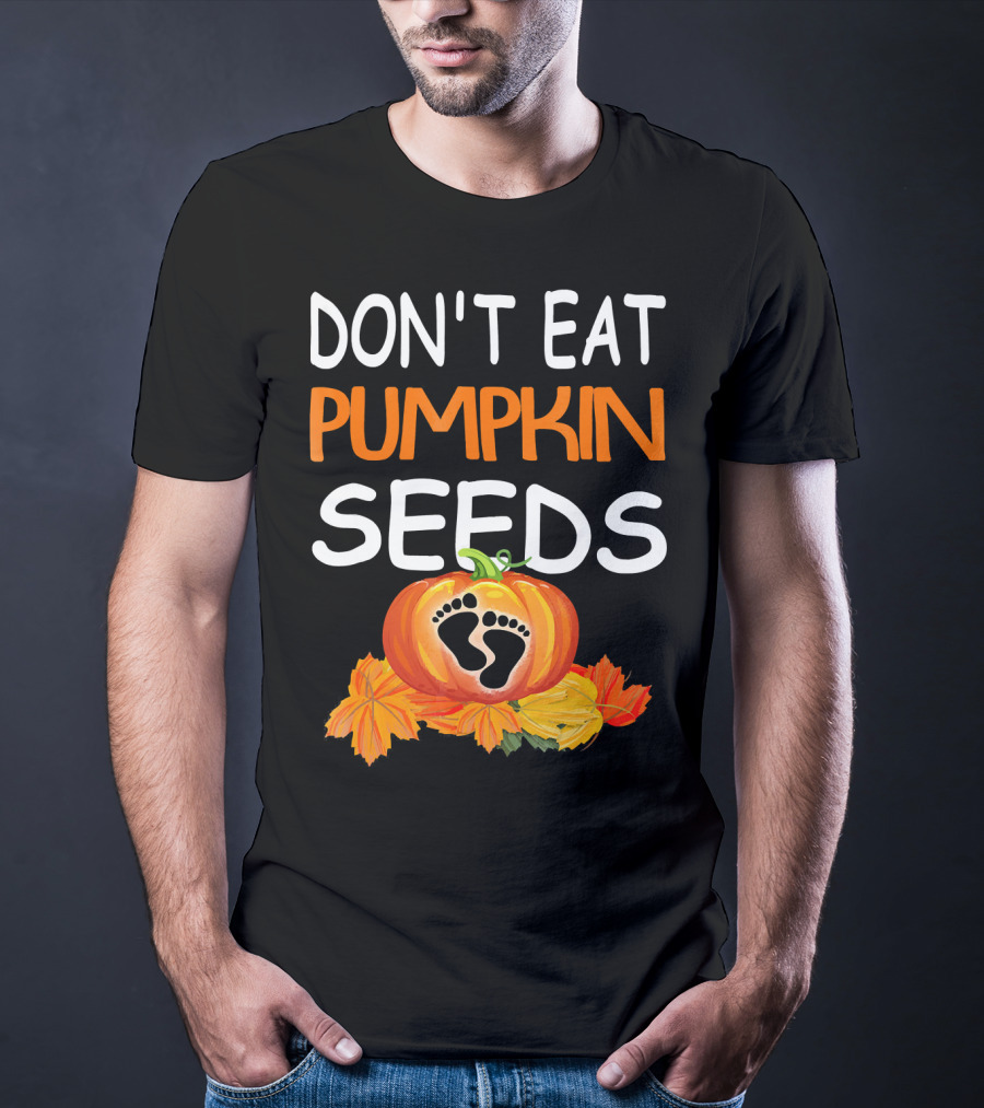 Don't Eat Pumpkin Seeds Pregnant Feet Leaves T-Shirt