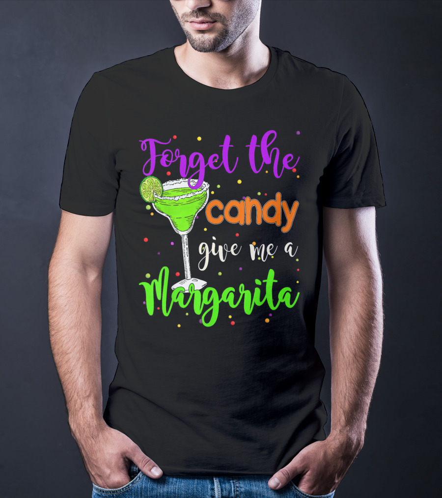 Forget The Candy Give Me A Margarita Cocktail Humor T-Shirt