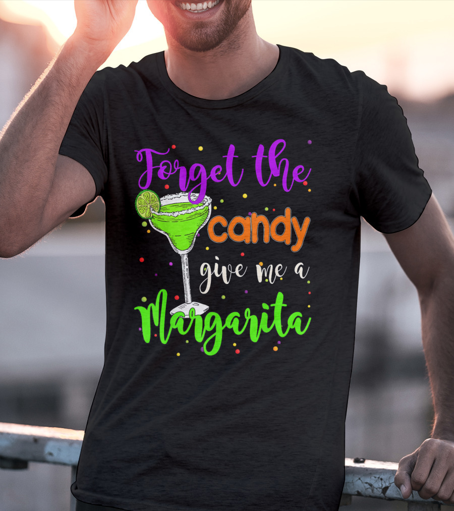 Forget The Candy Give Me A Margarita Cocktail Humor T-Shirt