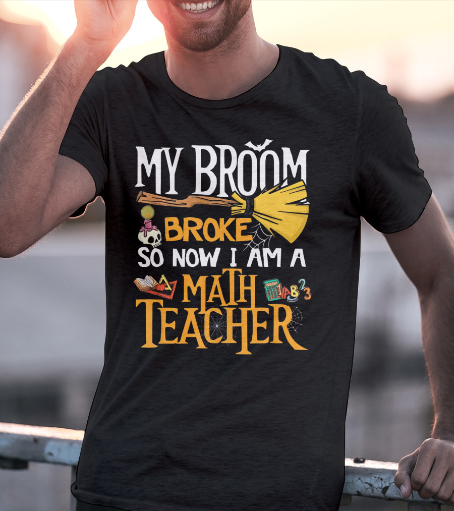 My Broom Broke So Now I Am A Math Teacher Bat Candle Spider T-Shirt