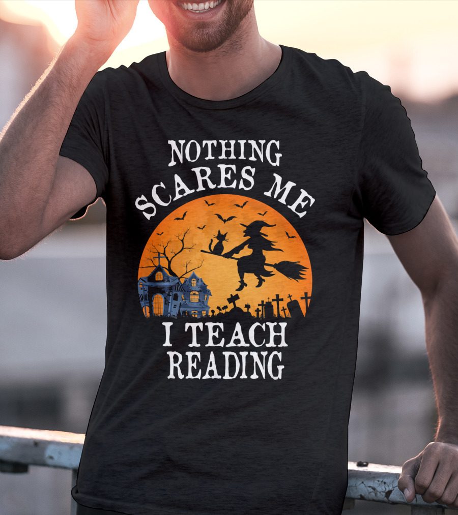 Nothing Scares Me I Teach Reading Witch Halloween Haunted House T-Shirt