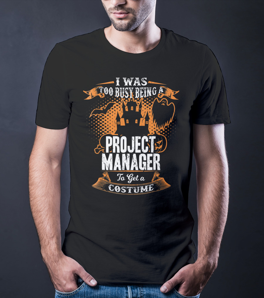 I Was Too Busy Being A Project Manager To Get A Costume Halloween Ghost And Castle T-Shirt