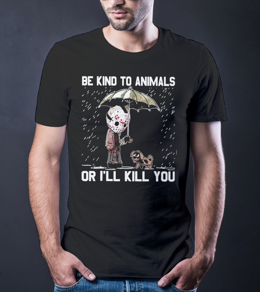 Be Kind To Animals Or I'll Kill You Jason Mask With Dog Under Umbrella T-Shirt