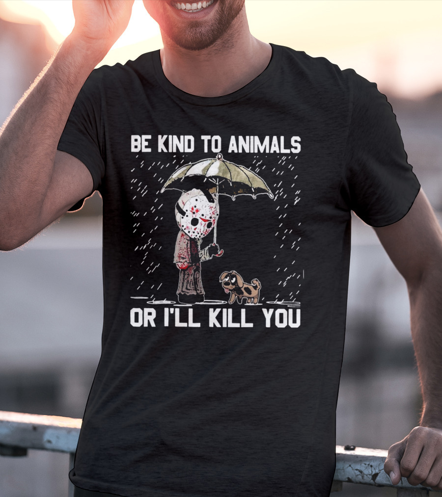 Be Kind To Animals Or I'll Kill You Jason Mask With Dog Under Umbrella T-Shirt