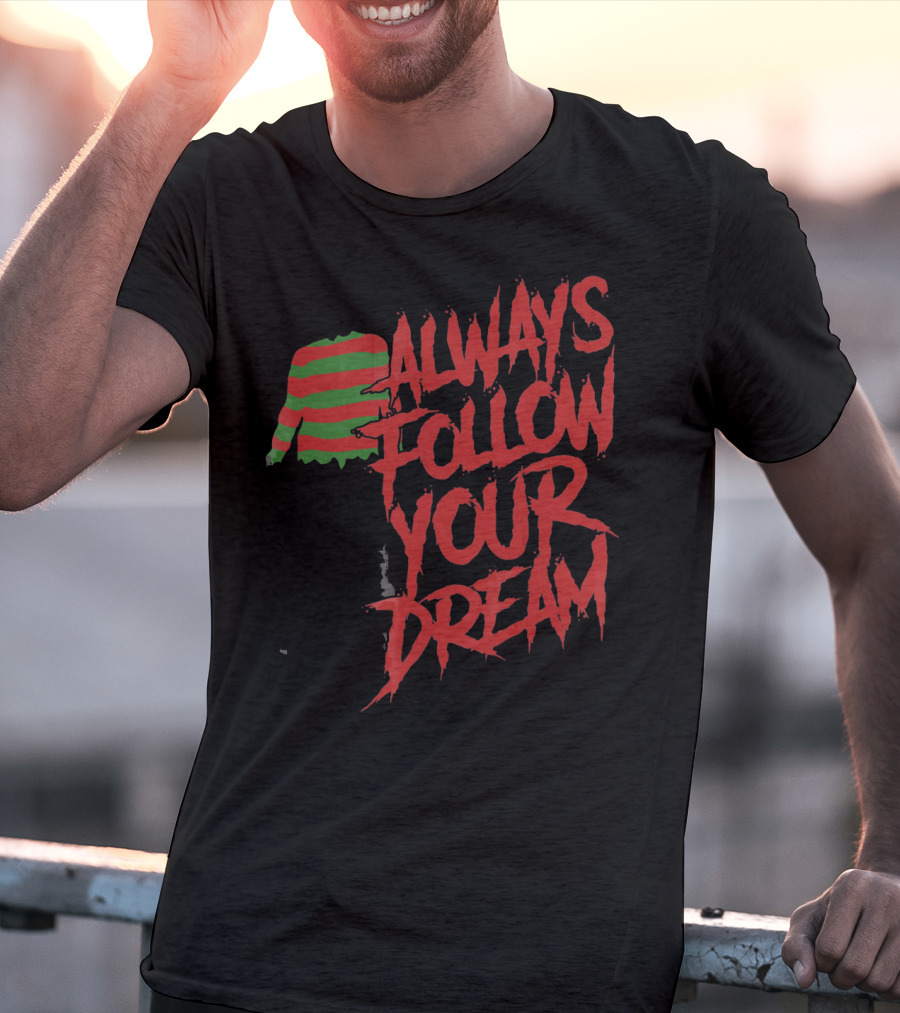 Always Follow Your Dreams Halloween Nightmare T-Shirt