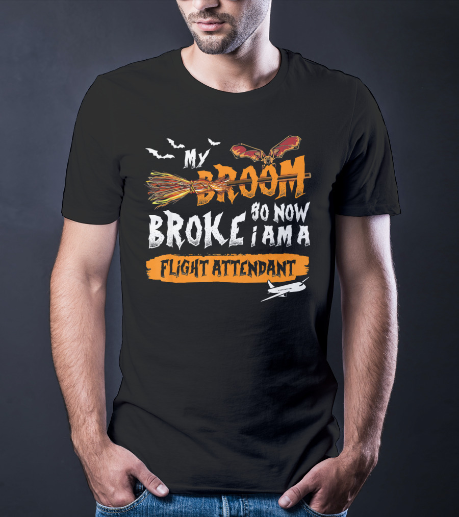 My Broom Broke So Now I Am A Flight Attendant T-Shirt