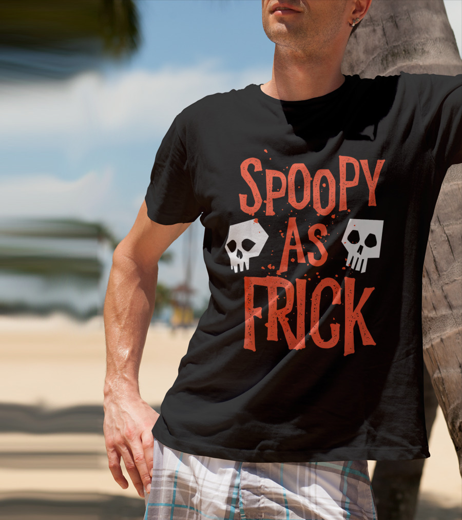 Spoopy As Frick Funny Skulls Spooky Halloween Humor T-Shirt