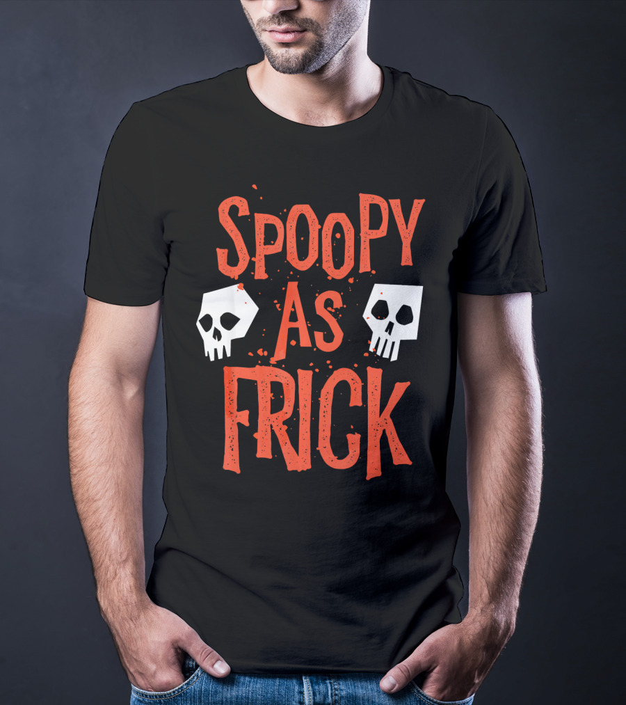 Spoopy As Frick Funny Skulls Spooky Halloween Humor T-Shirt