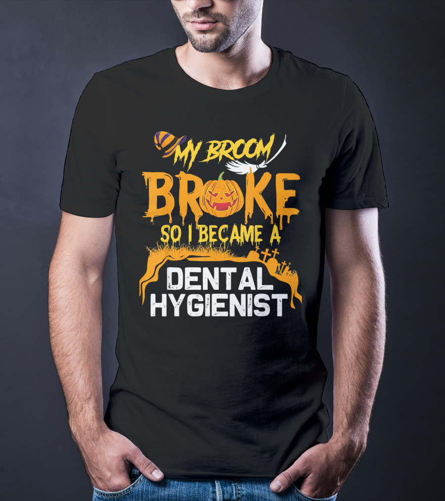 Halloween Costume My Broom Broke So I Became A Dental Hygienist T-Shirt