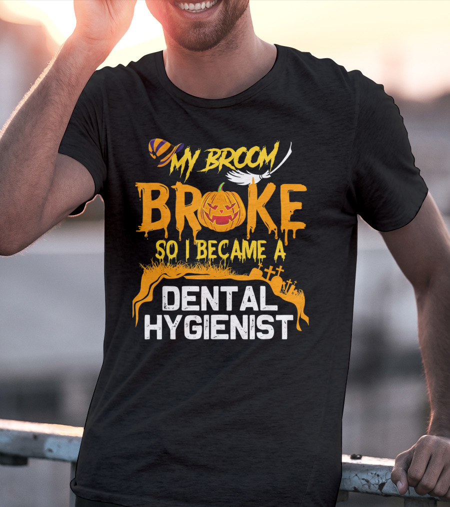 Halloween Costume My Broom Broke So I Became A Dental Hygienist T-Shirt