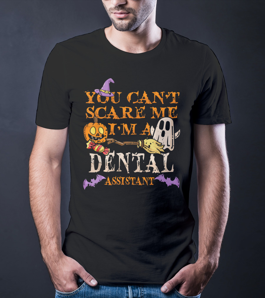 You Can't Scare Me I'm A Dental Assistant Halloween Pumpkin Ghost Bats T-Shirt
