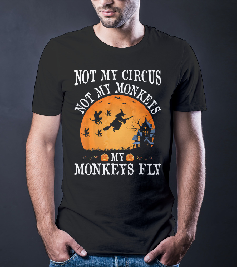 Not My Circus Not My Monkeys My Monkeys Fly Halloween Witch Bats🎃 T-Shirt