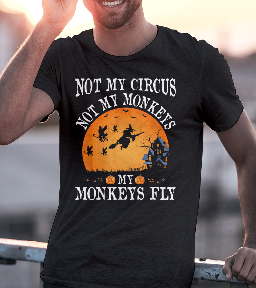 Not My Circus Not My Monkeys My Monkeys Fly Halloween Witch Bats🎃 T-Shirt