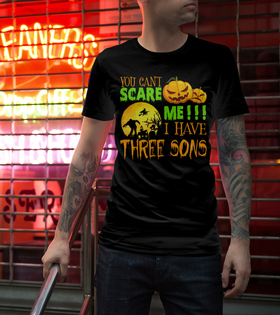 You Can't Scare ME I Have Three Sons Halloween Pumpkins Witch And Zombie T-Shirt
