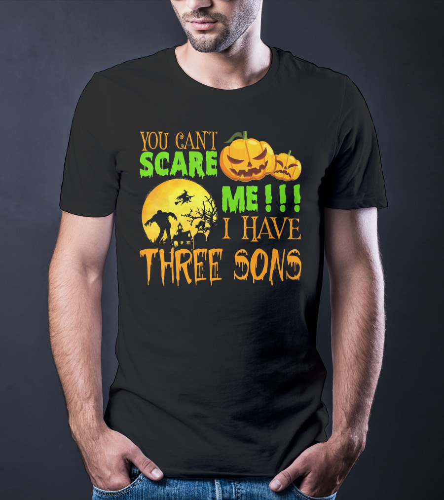 You Can't Scare ME I Have Three Sons Halloween Pumpkins Witch And Zombie T-Shirt