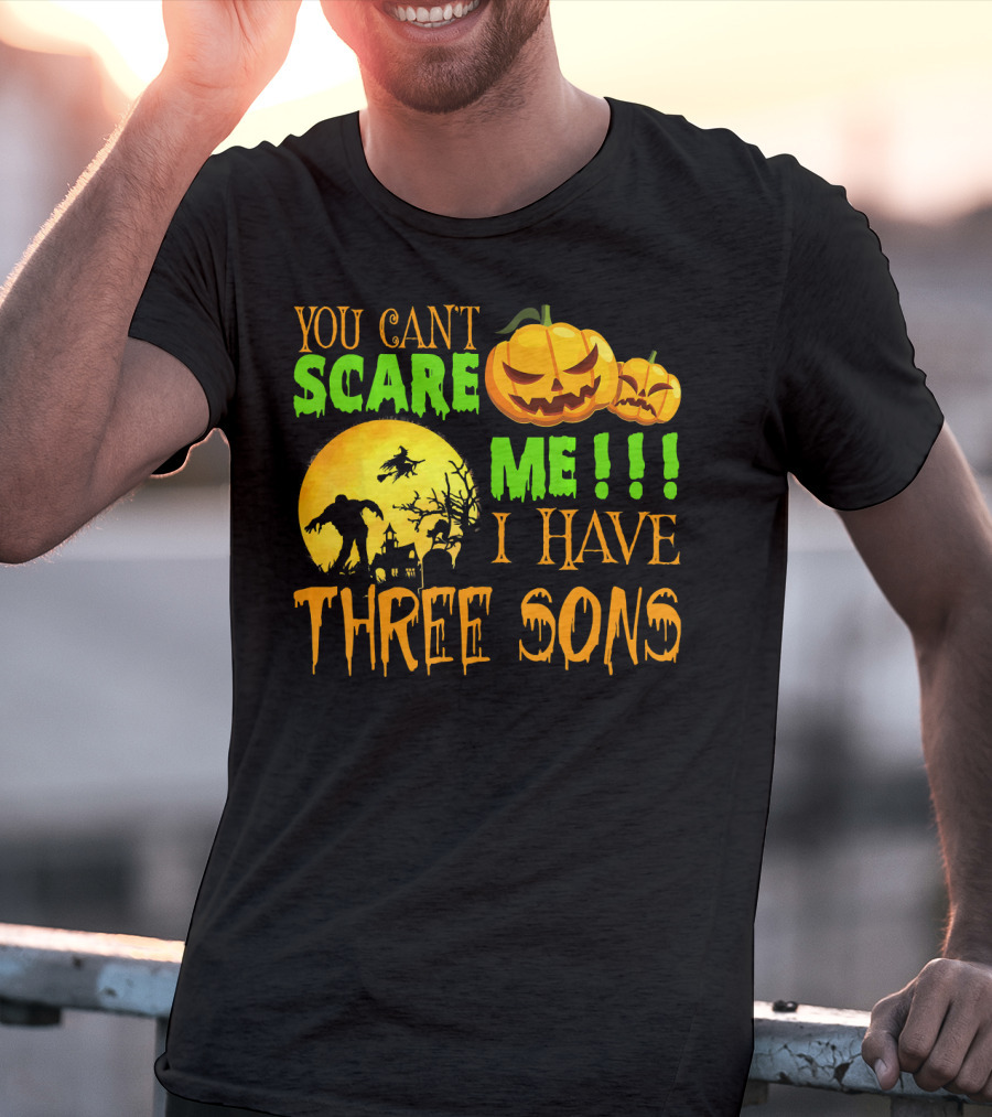 You Can't Scare ME I Have Three Sons Halloween Pumpkins Witch And Zombie T-Shirt