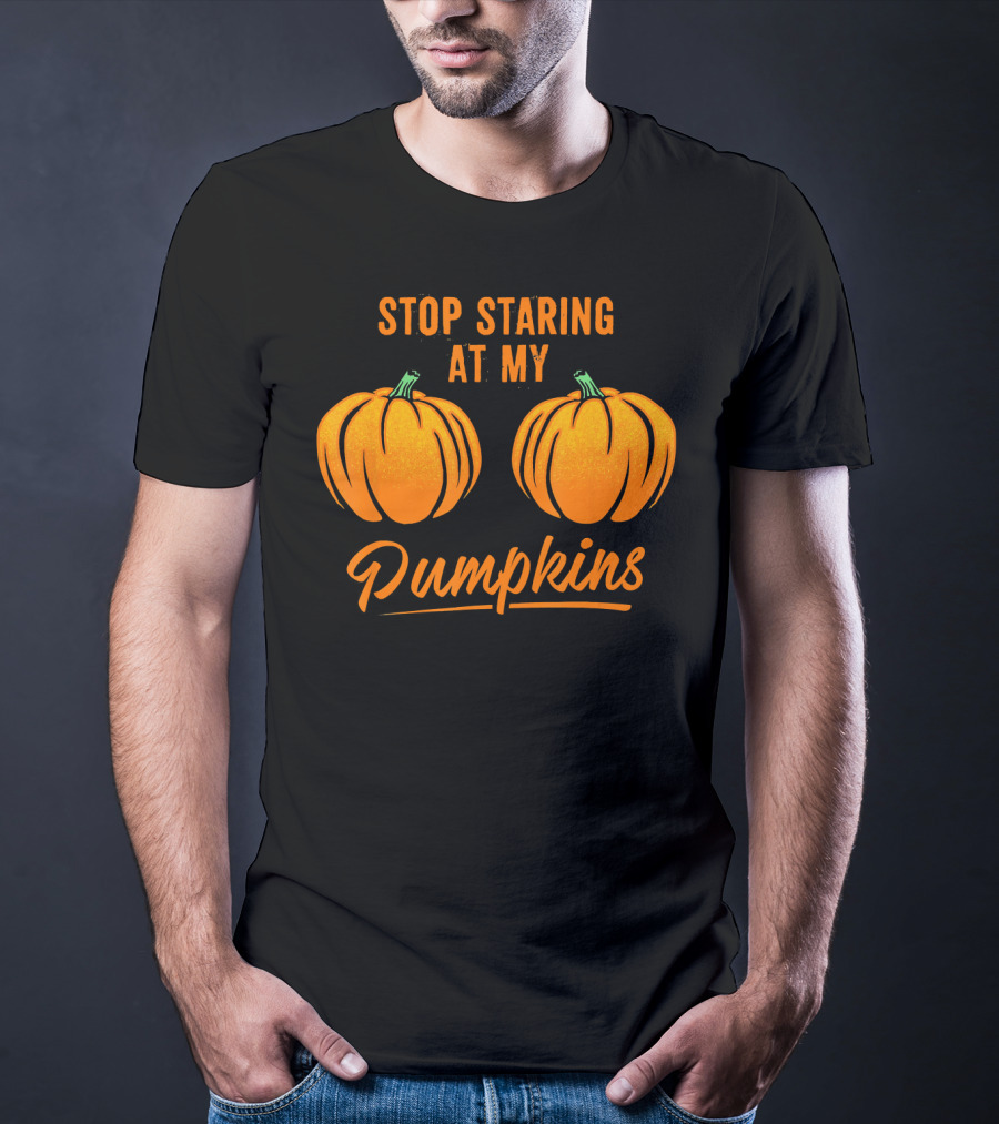 Stop Staring At My Pumpkins Halloween Humor T-Shirt