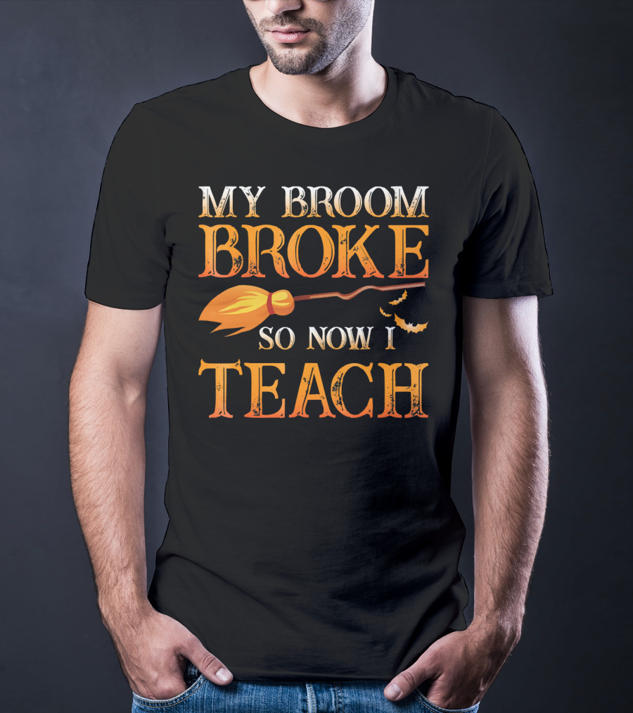 My Broom Broke So Now I Teach T-Shirt