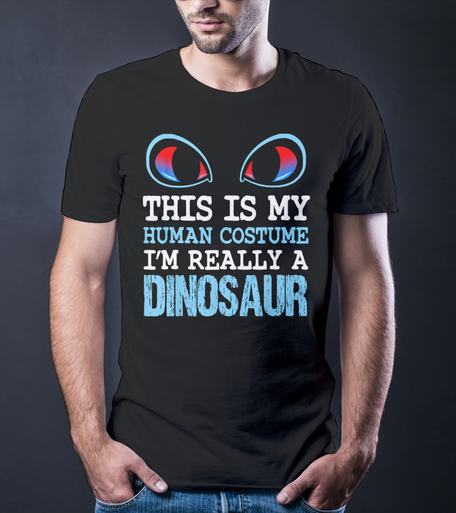 This Is My Human Costume I'm Really A Dinosaur Funny Cute Be T-Shirt