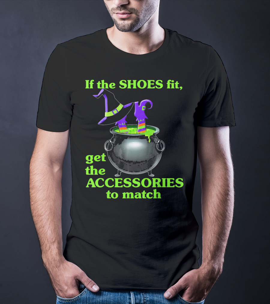 If The Shoes Fit Witch Cauldron Halloween Accessories Matching T-Shirt