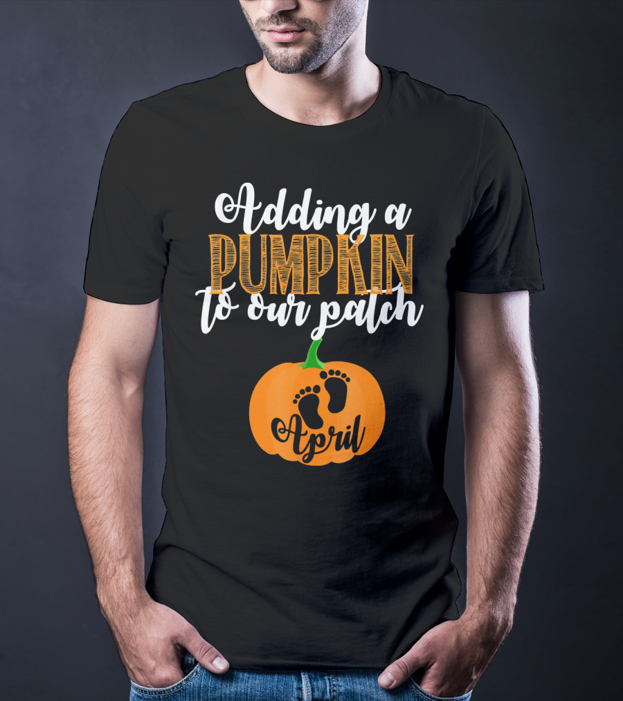 Adding A Pumpkin To Our Patch April T-Shirt