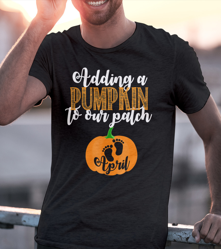 Adding A Pumpkin To Our Patch April T-Shirt