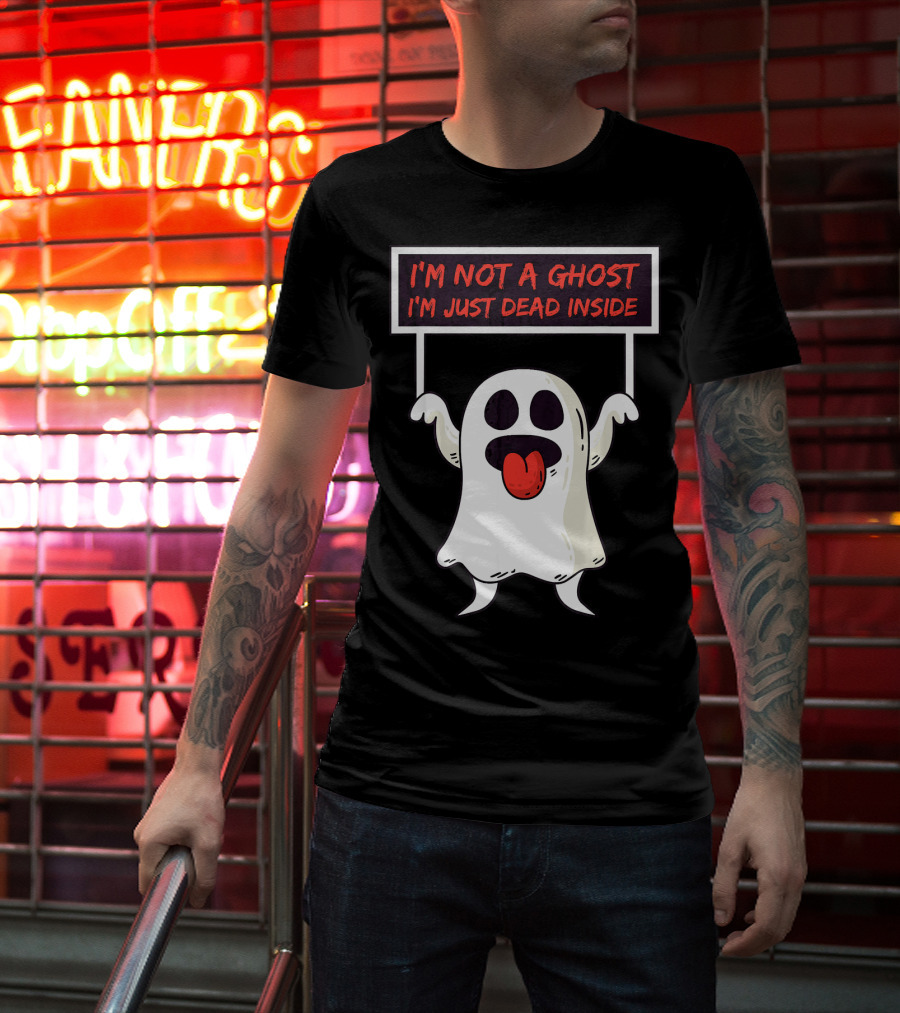 I'm Not A Ghost I'm Just Dead Inside Sad Ghost Holding Sign T-Shirt