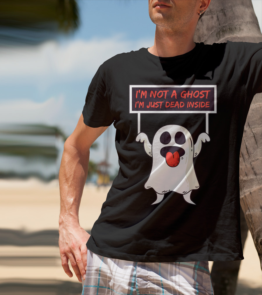 I'm Not A Ghost I'm Just Dead Inside Sad Ghost Holding Sign T-Shirt