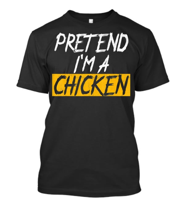 Pretend I'm A Chicken T-Shirt