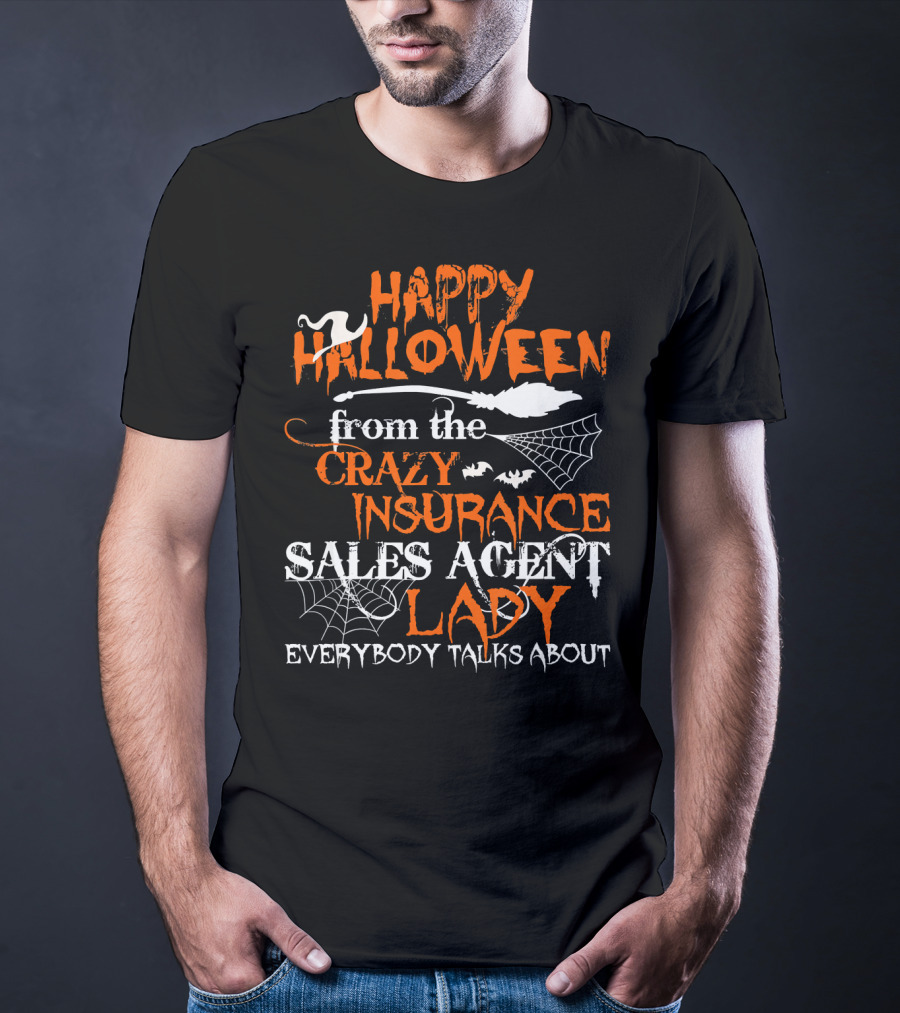 Happy Halloween From The Crazy Insurance Sales Agent Lady Everybody Talks About T-Shirt
