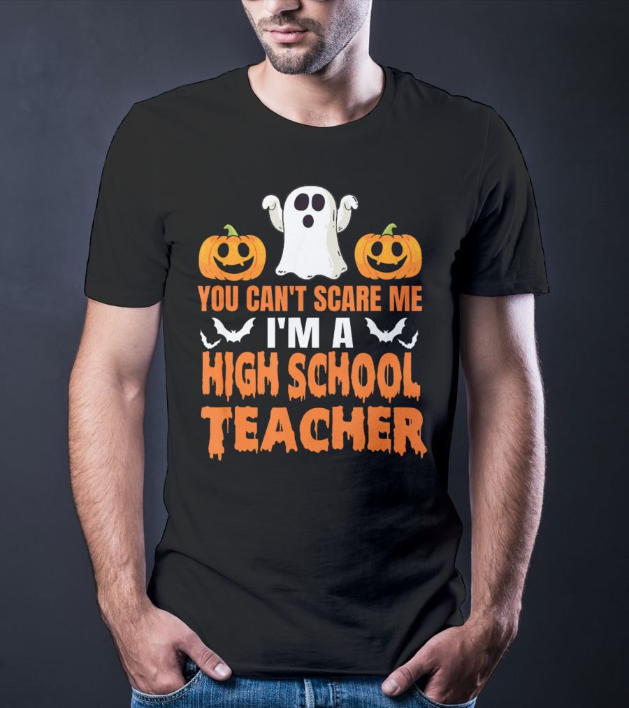You Can't Scare Me I'm A High School Teacher Ghost Pumpkins Bats Halloween T-Shirt