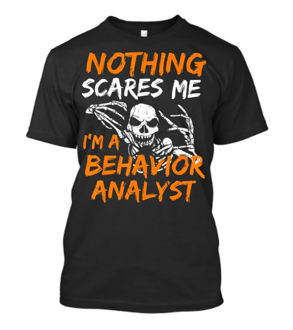 Nothing Scares Me I'm A Behavior Analyst Skeleton Halloween T-Shirt