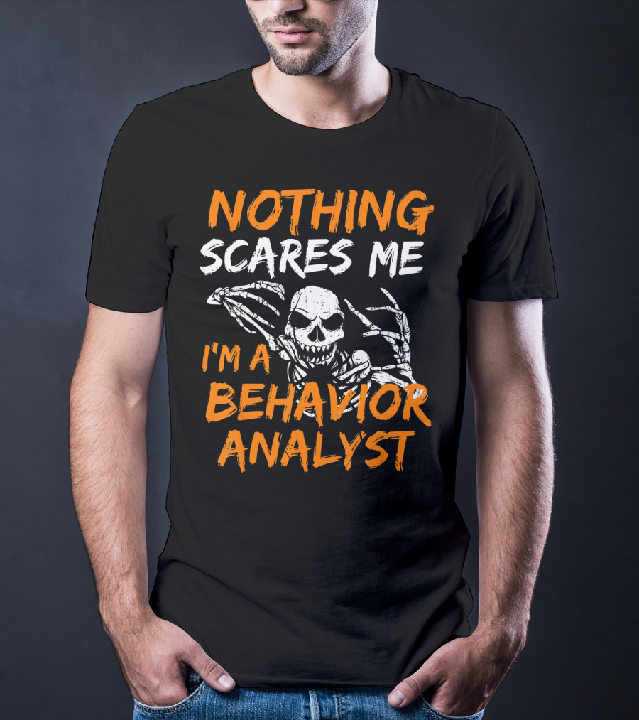 Nothing Scares Me I'm A Behavior Analyst Skeleton Halloween T-Shirt
