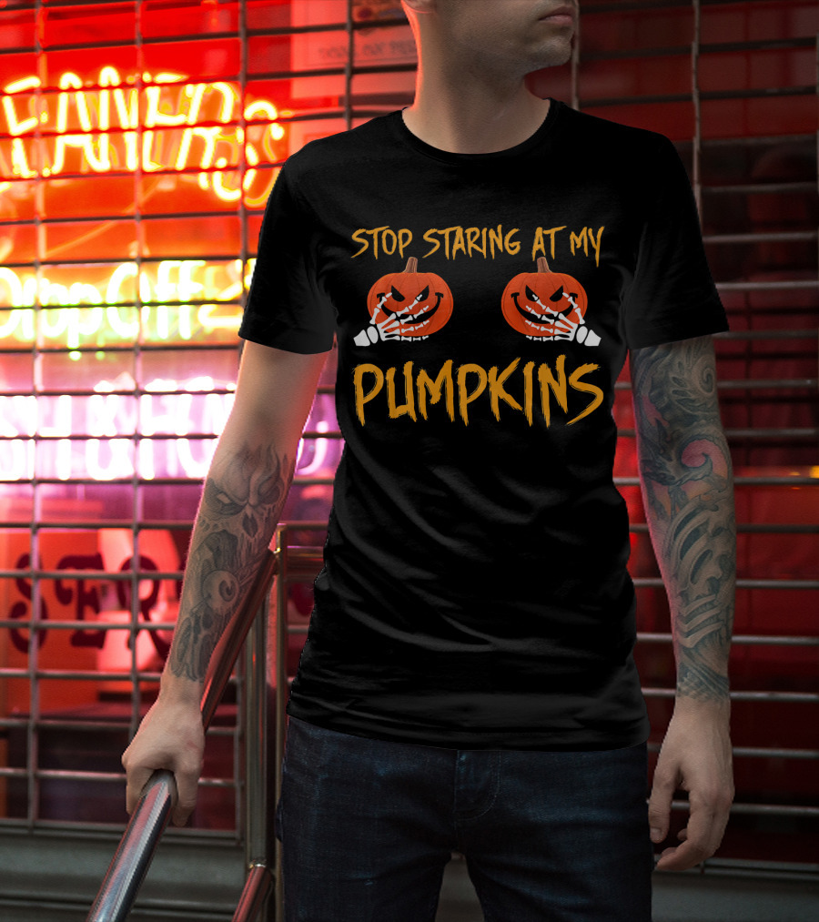 Stop Staring At My Pumpkins Halloween Funny T-Shirt