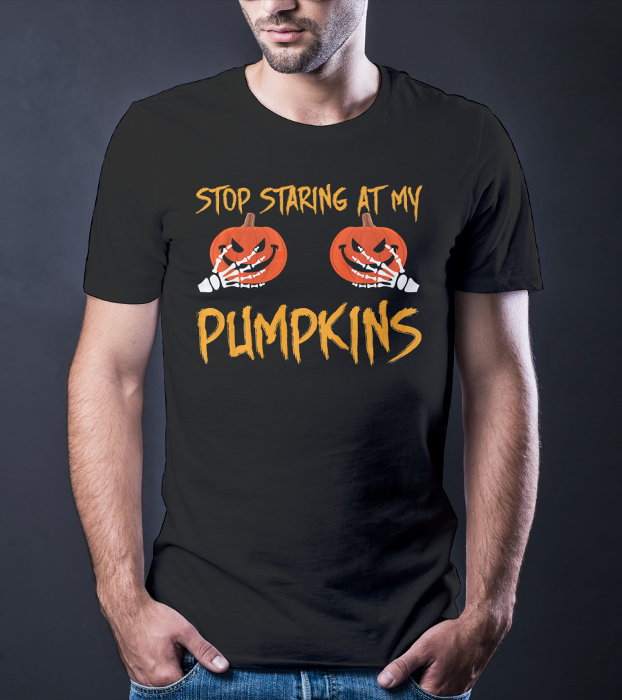 Stop Staring At My Pumpkins Halloween Funny T-Shirt