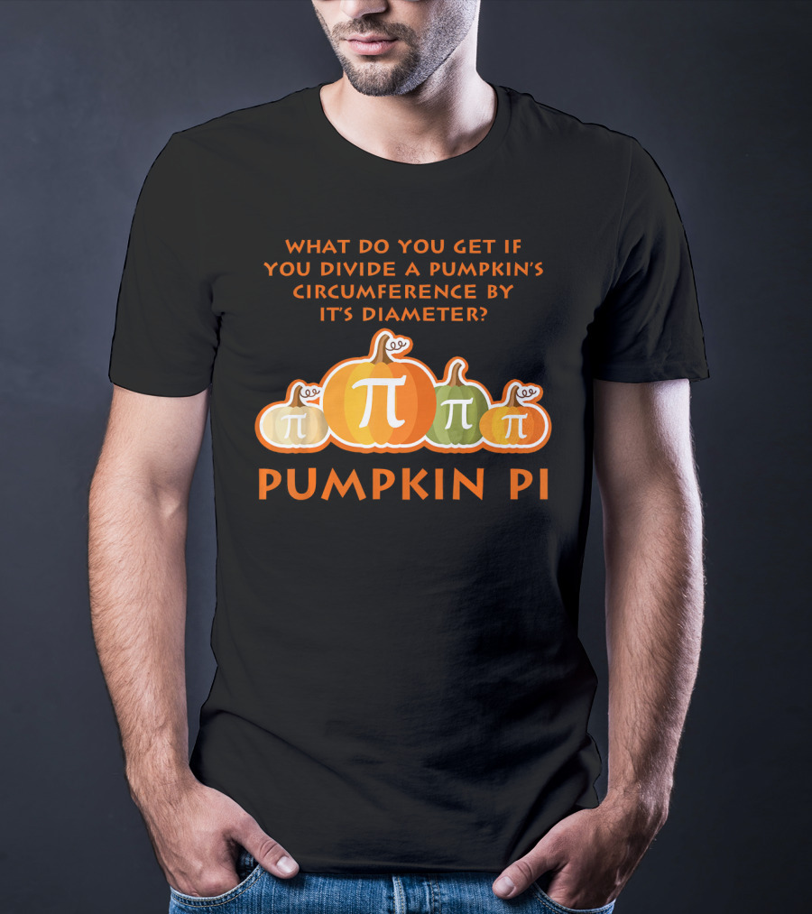 What Do You Get If You Divide A Pumpkin's Circumference By Its Diameter Pumpkin Pi Math Funny Pumpkins T-Shirt