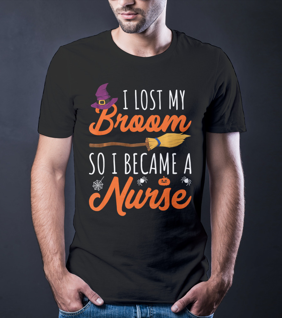 I Lost My Broom So I Became A Nurse Halloween Costume T-Shirt