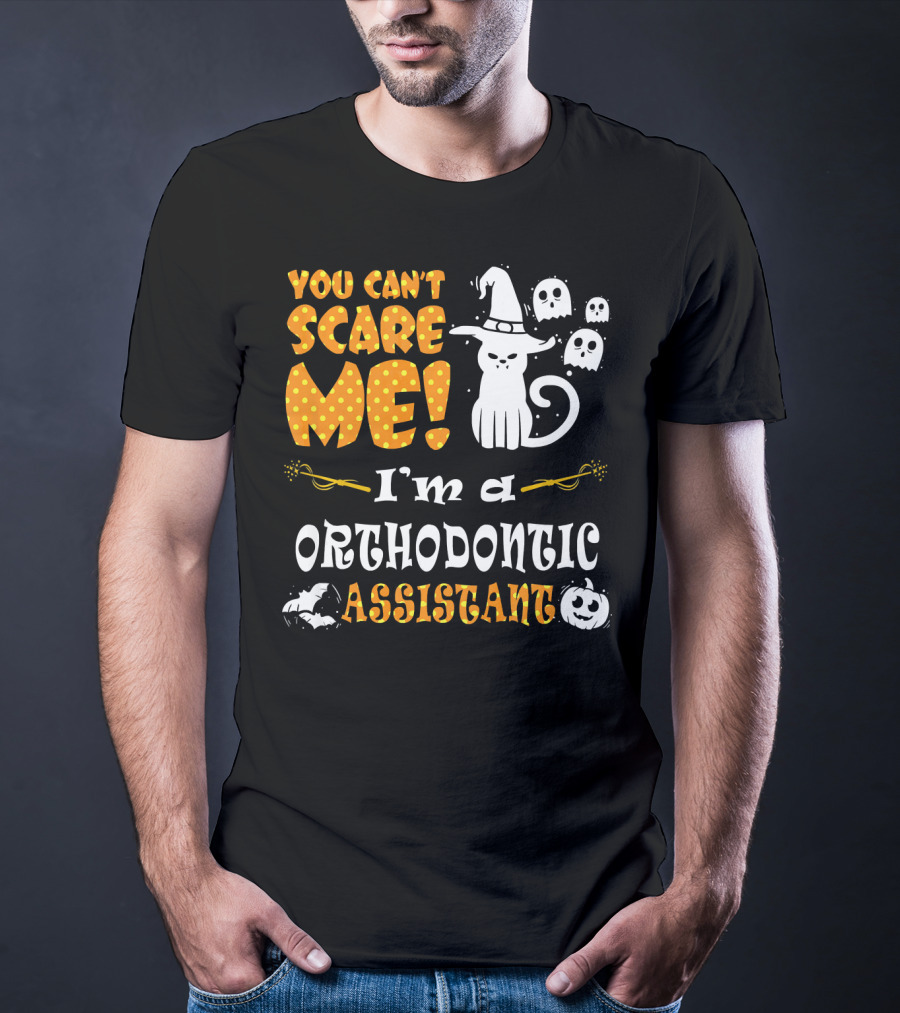 You Can't Scare Me I'm A Orthodontic Assistant T-Shirt