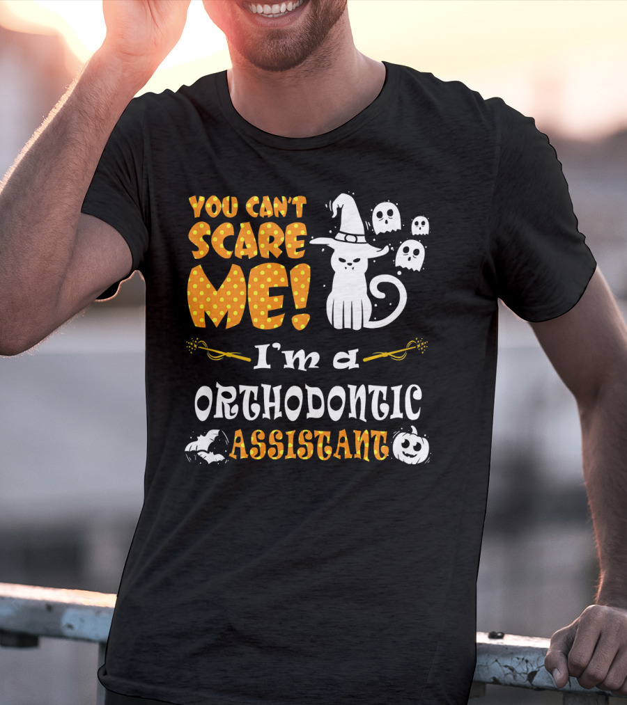 You Can't Scare Me I'm A Orthodontic Assistant T-Shirt
