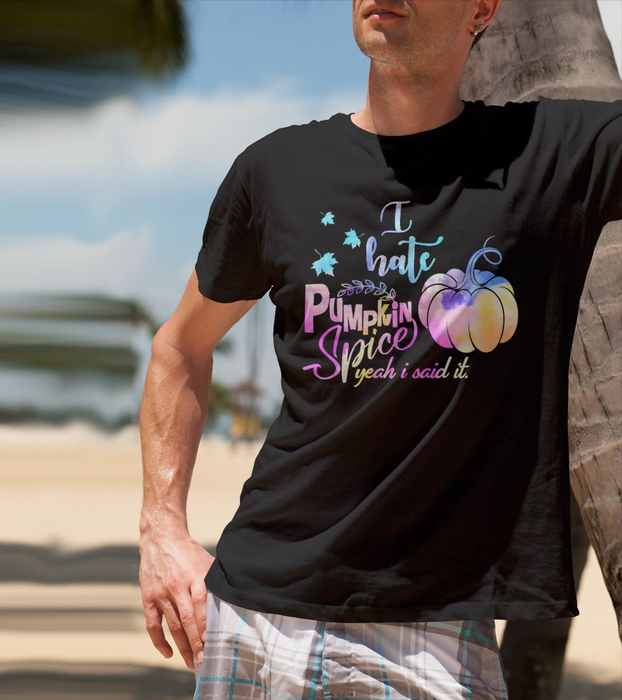 I Hate Pumpkin Spice Yeah I Said It Multicolored Watercolor T-Shirt