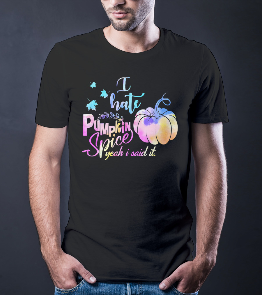I Hate Pumpkin Spice Yeah I Said It Multicolored Watercolor T-Shirt